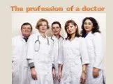 The profession of a doctor