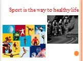 Sport is the way to healthy life
