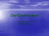 Our environment (наша окружающая среда)