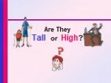Tall or high