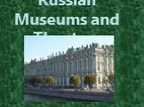 Russian Museums and Theatres