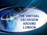 THE VIRTUAL EXCURSION AROUND LONDON